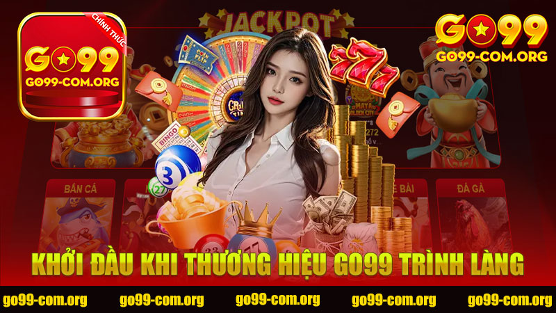 Khởi đầu khi thương hiệu GO99 trình làng