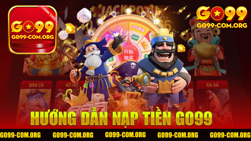 Hướng dẫn nạp tiền Go99 - Từng bước dễ dàng và hiệu quả